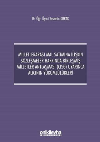 Milletlerarası Mal Satımına İlişkin Sözleşmeler Hakkında Birleşmiş Milletler Antlaşması (CISG) Uyarınca Alıcının Yükümlülükleri | On İki Levha Yayınları (Ciltli) - Resim 1