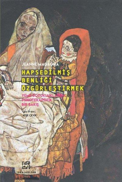 Hapsedilmiş Benliği Özgürleştirmek - Yeme Bozukluklarına Psikoterapötik Bir Bakış | İdeal Kültür Yayıncılık (İnce Kapak) - Resim 1