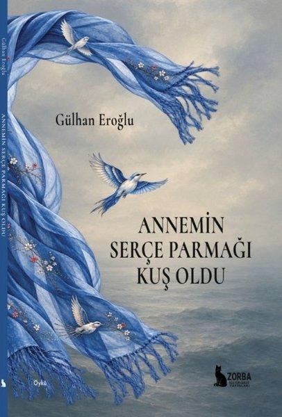 Annemin Serçe Parmağı Kuş Oldu | Zorba Kültür Sanat Yayınları (İnce Kapak) - Resim 1