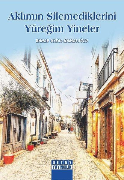 Aklımın Silemediklerini Yüreğim Yineler | Detay Yayıncılık (İnce Kapak) - Resim 1