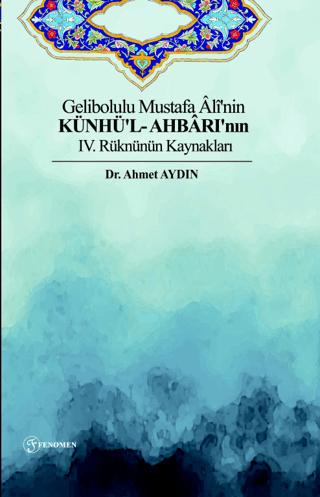 Gelibolulu Mustafa Ali'nin Künhü'l- Ahbarı'nın IV. Rüknünün Kaynakları | Fenomen Yayıncılık (Ciltsiz) - Resim 1