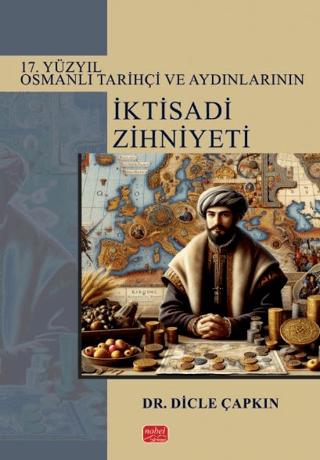 17. Yüzyıl Osmanlı Tarihçi ve Aydınlarının İktisadi Zihniyeti | Nobel Bilimsel Eserler (Ciltsiz) - Resim 1