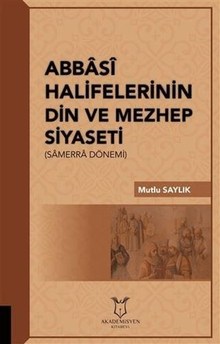 Abbasi Halifelerinin Din ve Mezhep Siyaseti | Akademisyen Kitabevi (Ciltsiz) - Resim 1