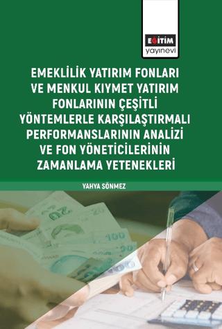Emeklilik Yatırım Fonları ve Menkul Kıymet Yatırım Fonlarının Çeşitli Yöntemlerle Karşılaştırmalı Performanslarının Analizi ve Fon Yöneticilerinin Zamanlama Yetenekleri | Eğitim Yayınevi - Bilimsel Eserler (Ciltsiz) - Resim 1
