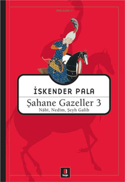Şahane Gazeller 3 - Nabi Nedim Şeyh Galib | Kapı Yayınları - İskender Pala Bütün Eserleri Dizisi (İnce Kapak) - Resim 1