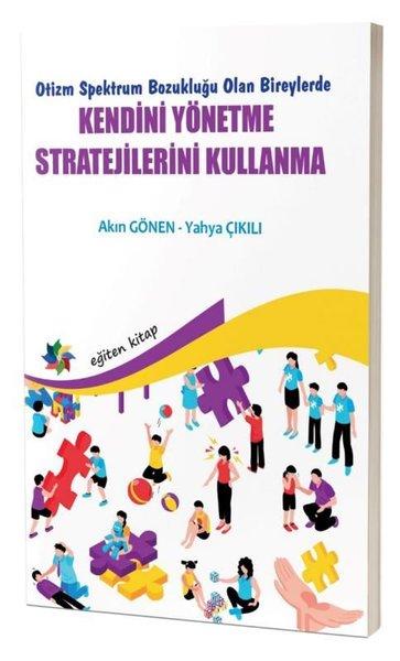 Kendini Yönetme Stratejilerini Kullanma - Otizm Spektrum Bozukluğu Olan Bireylerde | Eğiten Kitap (İnce Kapak) - Resim 1
