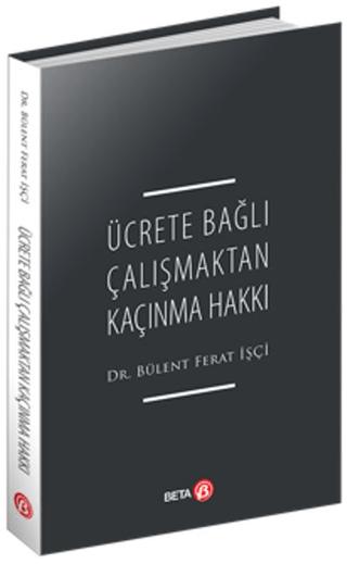 Ücrete Bağlı Çalışmaktan Kaçınma Hakkı | Beta Yayınevi (Ciltsiz) - Resim 1