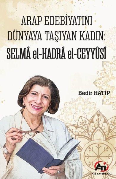 Arap Edebiyatını Dünyaya Taşıyan Kadın:Selma El - Hadra El - Ceyyusi | Ati Yayınları (İnce Kapak) - Resim 1