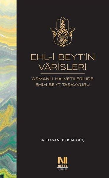 Ehl-i Beyt'in Varisleri: Osmanlı Halvetilerinde Ehl-i Beyt Tasavvuru | Nefes Yayıncılık (İnce Kapak) - Resim 1