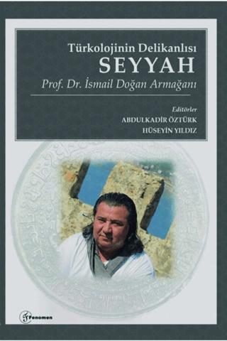 Türkolojinin Delikanlısı Seyyah - Prof. Dr. İsmail Doğan Armağanı | Fenomen Yayıncılık (Ciltsiz) - Resim 1