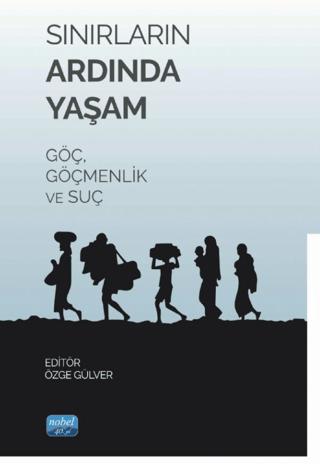 Sınırların Ardında Yaşam Göç, Göçmenlik ve Suç | Nobel Akademik Yayıncılık (Ciltsiz) - Resim 1