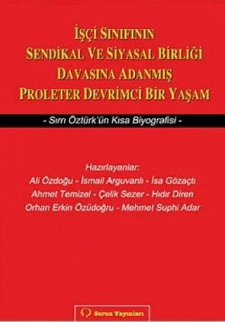 İşçi Sınıfının Sendikal ve Siyasal Birliği Davasına Adanmış Proleter Devrimci Bir Yaşam