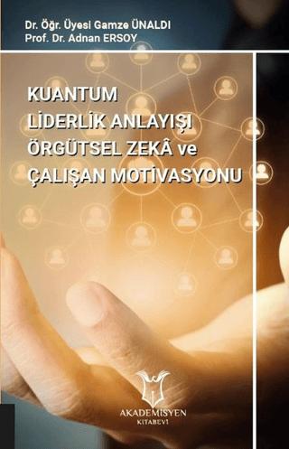 Kuantum Liderlik Anlayışı Örgütsel Zeka ve Çalışan Motivasyonu | Akademisyen Kitabevi (Ciltsiz) - Resim 1