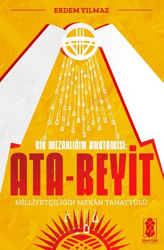 Ata-Beyit - Milliyetçiliğin Mekân Tahayyülü | Mavi Gök Yayınları (Ciltsiz) - Resim 1