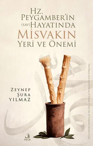 Hz. Peygamber’in (sav) Hayatında Misvakın Yeri ve Önemi