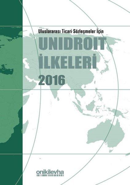 Uluslararası Ticari Sözleşmeler İçin Unidroit İlkeleri 2016 | On İki Levha Yayıncılık (Ciltli) - Resim 1