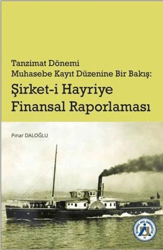 Tanzimat Dönemi Muhasebe Kayıt Düzenine Bir Bakış: Şirket-i Hayriye Finansal Raporlaması