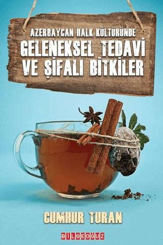 Geleneksel Tedavi ve Şifalı Bitkiler - Azerbaycan Halk Kültüründe | Bilgeoğuz Yayınları (Ciltsiz) - Resim 1