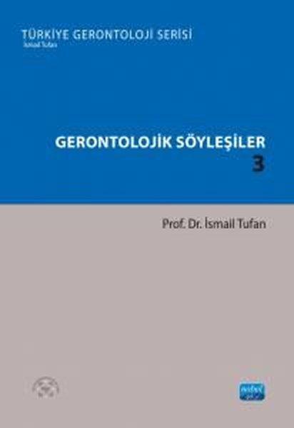 Gerontolojik Söyleşiler 3 - Türkiye Gerontoloji Serisi | Nobel Akademik Yayıncılık (İnce Kapak) - Resim 1