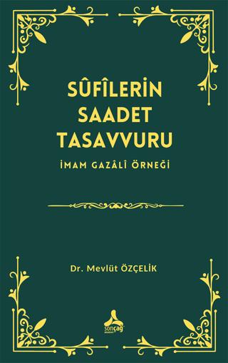 Sufîlerin Saadet Tasavvuru İmam Gazali Örneği | Sonçağ Yayınları (Ciltsiz) - Resim 1