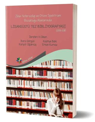 Zihin Yetersizliği ve Otizm Spektrum Bozukluğu Alanlarında Lisansüstü Tez Bibliyografisi 2008-2015