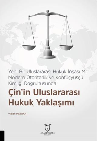 Yeni Bir Uluslararası Hukuk İnşası Mı: Modern Otoriterlik ve Konfüçyüsçü Kimliği Doğrultusunda Çin’in Uluslararası Hukuk Yaklaşımı | Akademisyen Kitabevi (Ciltsiz) - Resim 1