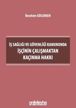 İş Sağlığı ve Güvenliği Kanununda İşçinin Çalışmaktan Kaçınma Hakkı | On İki Levha Yayınları (Ciltsiz) - Resim 1