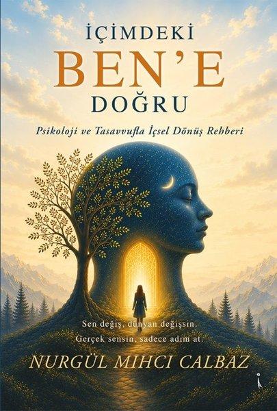 İçimdeki Ben'e Doğru - Psikoloji ve Tasavvufla İçsel Dönüş Rehberi | İkinci Adam Yayınları (İnce Kapak) - Resim 1