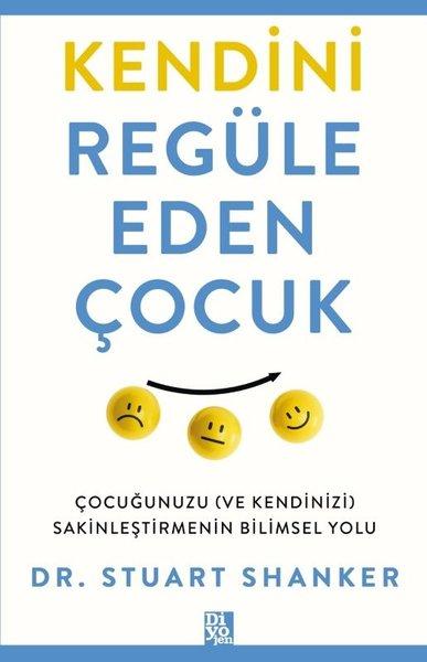 Kendini Regüle Eden Çocuk - Çocuğunuzu (ve Kendinizi) Sakinleştirmenin Bilimsel Yolu | Diyojen Yayıncılık (İnce Kapak) - Resim 1