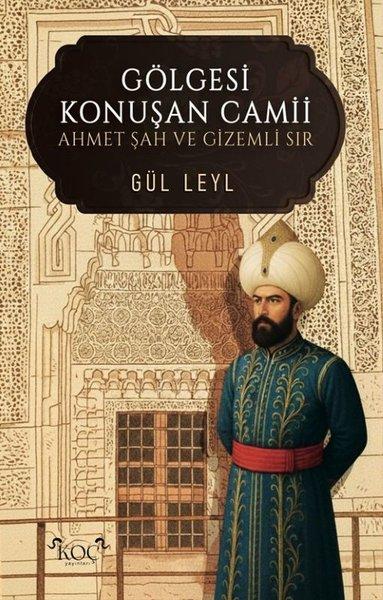 Gölgesi Konuşan Camii - Ahmet Şah ve Gizemli Sır | Koç Yayınları (Ciltli) - Resim 1