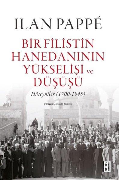 Bir Filistin Hanedanının Yükselişi ve Düşüşü - Hüseyniler 1700 - 1948 | Ketebe (Ciltli) - Resim 1
