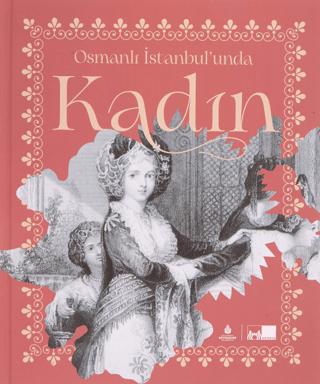 Osmanlı İstanbul’unda Kadın (Ciltli) | İBB Yayınları (Ciltli) - Resim 1