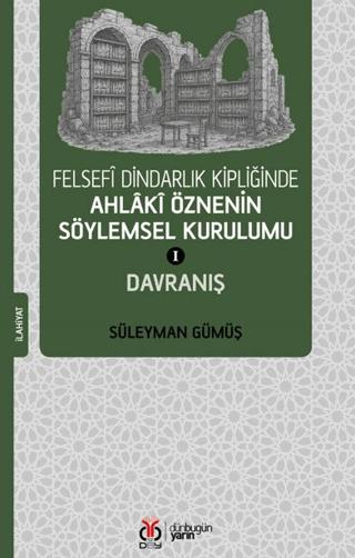 Felsefi Dindarlık Kipliğinde Ahlaki Öznenin Söylemsel Kurulumu I: Davranış | DBY Yayınları (Ciltsiz) - Resim 1