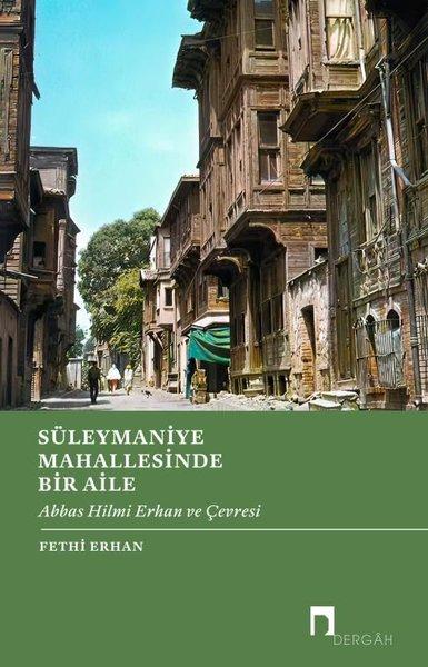 Süleymaniye Mahallesinde Bir Aile - Abbas Hilmi Erhan ve Çevresi | Dergah Yayınları (İnce Kapak) - Resim 1