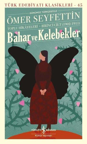 Bahar ve Kelebekler - Toplu Hikayeleri Birinci Cilt (1902 - 1911) Türk Edebiyatı Klasikleri 45 | İş Bankası Kültür Yayınları (İnce Kapak) - Resim 1