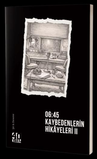 06:45 Kaybedenlerin Hikayeleri – II | 40 Kitap (Ciltsiz) - Resim 1