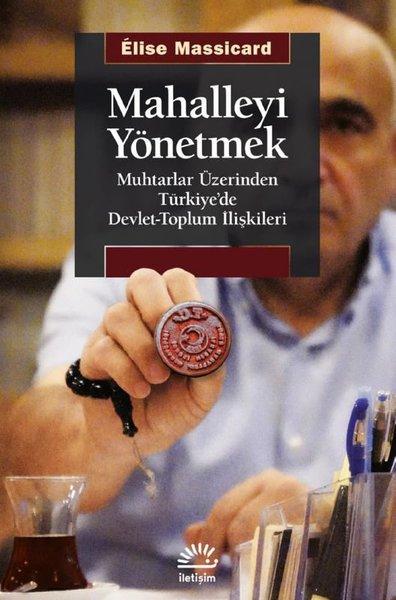 Mahalleyi Yönetmek - Muhtarlar Üzerinden Türkiye'de Devlet-Toplum İlişkileri | İletişim Yayınları (İnce Kapak) - Resim 1