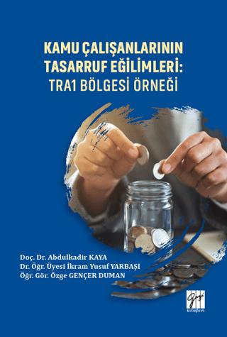 Kamu Çalışanlarının Tasarruf Eğilimleri: TRA1 Bölgesi Örneği | Gazi Kitabevi (Ciltsiz) - Resim 1