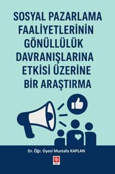 Sosyal Pazarlama Faaliyetlerinin Gönüllülük Davranışlarına Etkisi Üzerine Bir Araştırma | Ekin Basım Yayın (İnce Kapak) - Resim 1