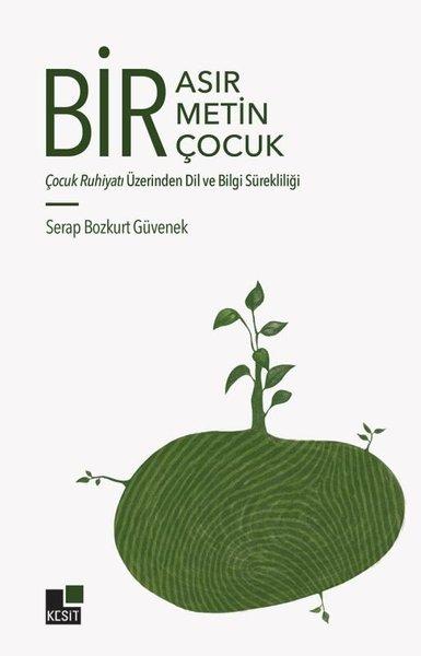 Bir Asır Bir Metin Bir Çocuk - Çocuk Ruhiyatı Üzerinden Dil ve Bilgi Sürekliliği | Kesit Yayınları (İnce Kapak) - Resim 1