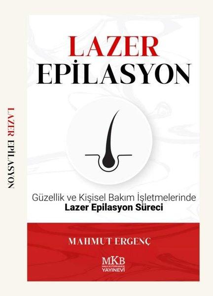 Lazer Epilasyon - Güzellik ve Kişisel Bakım İşletmelerinde Lazer Epilasyon Süreci | MKB Halk Kütüphanesi (İnce Kapak) - Resim 1