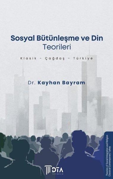 Sosyal Bütünleşme ve Din Teorileri: Klasik-Çağdaş-Türkiye | DTA Yayıncılık (İnce Kapak) - Resim 1