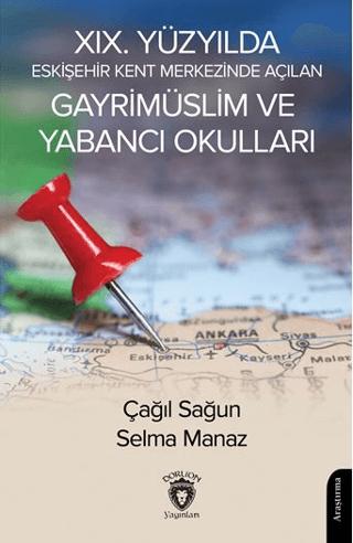 XIX. Yüzyılda Eskişehir Kent Merkezinde Açılan Gayrimüslim ve Yabancı Okulları | Dorlion Yayınları (Ciltsiz) - Resim 1