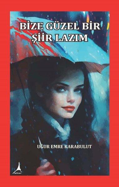 Bize Güzel Bir Şiir Lazım | Alter Yayınları (İnce Kapak) - Resim 1