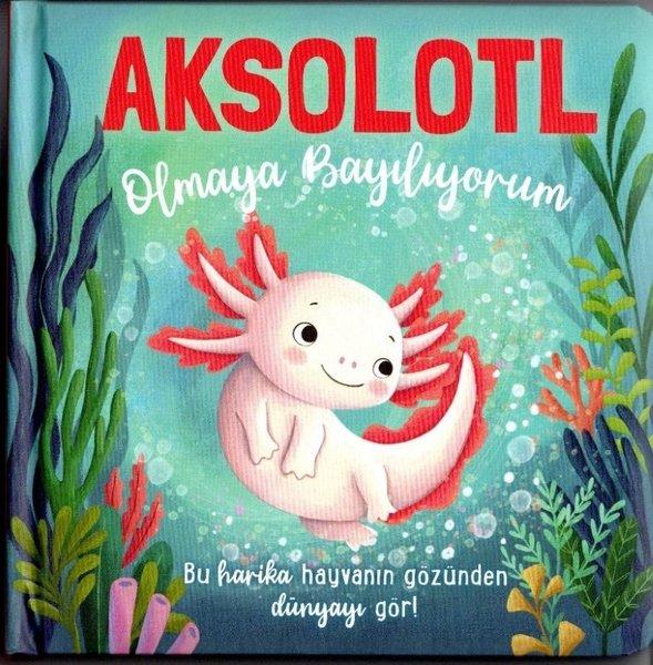 Aksolotl Olmaya Bayılıyorum | Net Çocuk Yayınları (İnce Kapak) - Resim 1