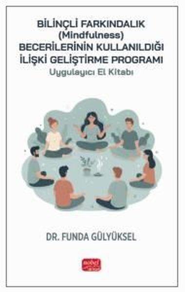Bilinçli Farkındalık (Mindfulness) Becerilerinin Kullanıldığı İlişki Geliştirme Programı Uygulayıcı | Nobel Bilimsel Eserler (İnce Kapak) - Resim 1