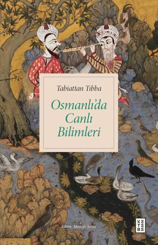 Tabiattan Tıbba - Osmanlı’da Canlı Bilimleri | Ketebe Yayınları (Ciltsiz) - Resim 1