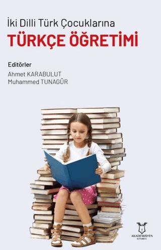 İki Dilli Türk Çocuklarına Türkçe Öğretimi | Akademisyen Kitabevi (Ciltsiz) - Resim 1