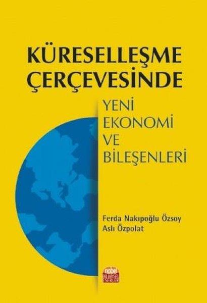 Küreselleşme Çerçevesinde Yeni Ekonomi ve Bileşenleri | Nobel Bilimsel Eserler (İnce Kapak) - Resim 1