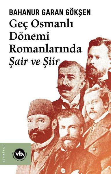 Geç Osmanlı Dönemi Romanlarında Şair ve Şiir | VakıfBank Kültür Yayınları (İnce Kapak) - Resim 1